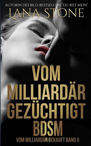 Lana Stone - Vom Milliardär gezüchtigt: Bdsm (Vom Milliardär gekauft, Band 2) - Preis vom 09.10.2026 07:28:09 h