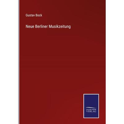 Neue Berliner Musikzeitung, Gebundene Ausgabe von Gustav Bock, Outlook, 978-3-375-07245-2