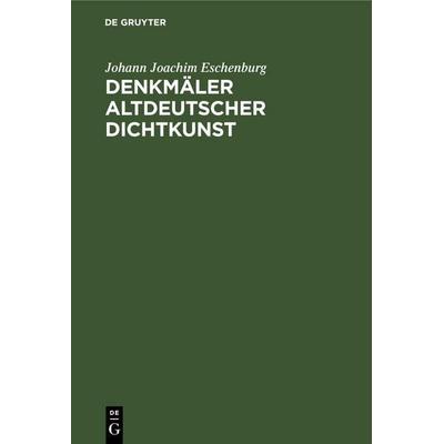 Denkmäler Altdeutscher Dichtkunst, Gebundene Ausgabe von Johann Joachim Eschenburg, De Gruyter Mouton, 978-3-11-260547-9