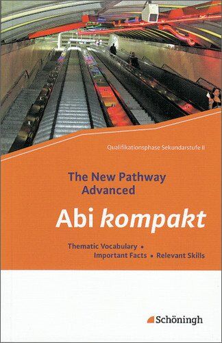 Iris Edelbrock - The New Pathway Advanced: Abi kompakt: Thematic Vocabulary - Important Facts - Relevant Skills - Preis vom 09.10.2026 07:28:09 h