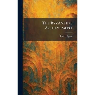 The Byzantine Achievement, Gebundene Ausgabe von Robert Byron, Creative Media Partners, LLC, 978-1-02-552867-0