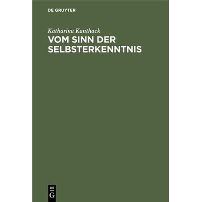 Vom Sinn der Selbsterkenntnis, Gebundene Ausgabe von Katharina Kanthack, De Gruyter, 978-3-11-005324-1