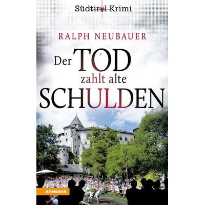 Der Tod zahlt alte Schulden, Taschenbuch von Ralph Neubauer, Athesia-Tappeiner Verlag