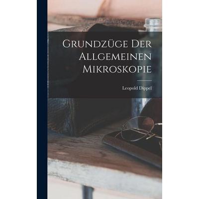 Grundzüge Der Allgemeinen Mikroskopie, Gebundene Ausgabe von Leopold Dippel, Legare Street Press, 978-1-01-737801-6