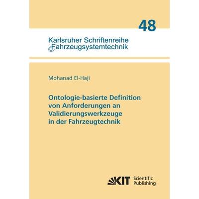 Ontologie-basierte Definition von Anforderungen an Validierungswerkzeuge in der Fahrzeugtechnik, Taschenbuch von Mohanad El-Haji, KIT Scientific