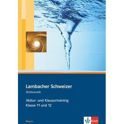 Lambacher Schweizer. 11. und 12. Schuljahr. Abitur- und Klausurtraining. Bayern, Taschenbuch von , Klett Schulbuchverlag