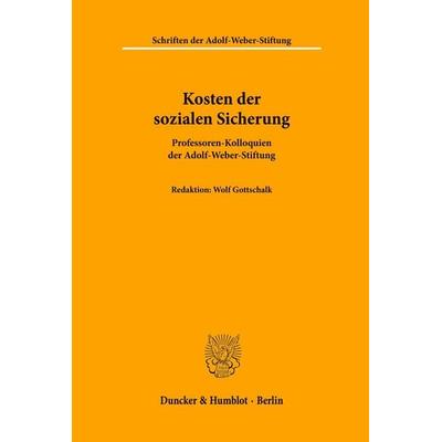 Kosten der sozialen Sicherung., Taschenbuch von Professoren-Kolloquium der Adolf-Weber-Stiftung, Duncker & Humblot, 978-3-428-02460-5