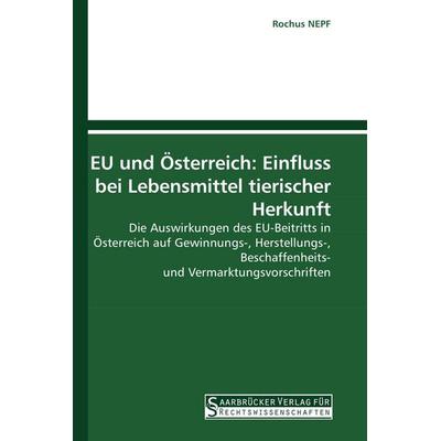 EU und Österreich: Einfluss bei Lebensmittel tierischer Herkunft, Taschenbuch von Rochus Nepf, Saarbrücker Verlag für Rechtswissenschaften,