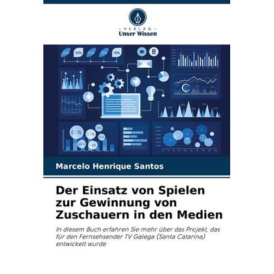 Der Einsatz von Spielen zur Gewinnung von Zuschauern in den Medien, Taschenbuch von Marcelo Henrique Santos, Verlag Unser Wissen, 978-620-7-71244-1