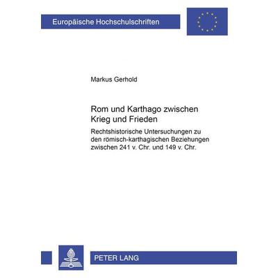 Rom und Karthago zwischen Krieg und Frieden, Taschenbuch von Markus Gerhold, Peter Lang GmbH, Internationaler Verlag der Wissenschaften,