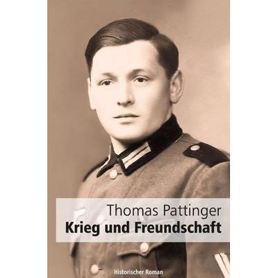 Krieg und Freundschaft, Taschenbuch von Thomas Pattinger, Epubli, 978-3-7450-7221-1