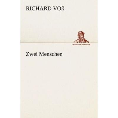 Zwei Menschen, Taschenbuch von Richard Voss, Tredition, 978-3-8424-1903-2