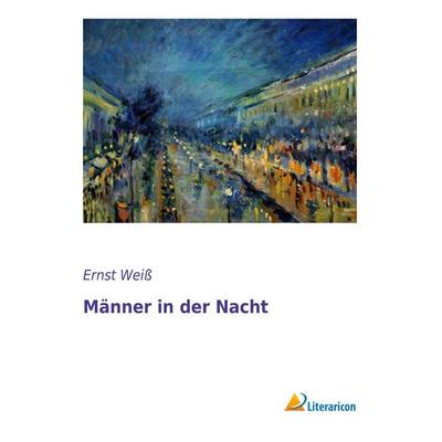 Männer in der Nacht, Taschenbuch von Ernst Weiss, Literaricon, 978-3-95697-662-9