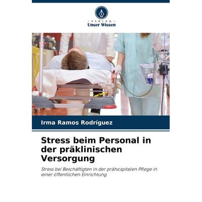 Stress beim Personal in der präklinischen Versorgung, Taschenbuch von Irma Ramos Rodríguez, Verlag Unser Wissen, 978-620-8-61388-4