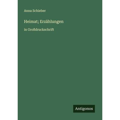 Heimat; Erzählungen, Taschenbuch von Anna Schieber, Antigonos Verlag, 978-3-388-06573-1