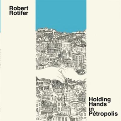 Holding Hands in Petropolis - Robert Rotifer, Vinyl