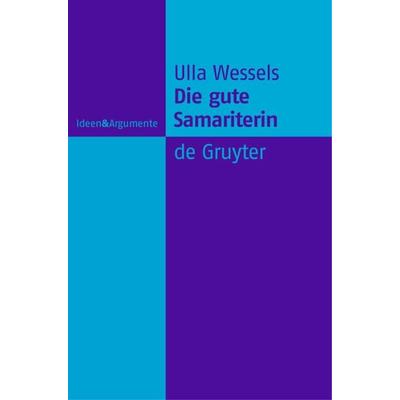 Die gute Samariterin, Gebundene Ausgabe von Ulla Wessels, De Gruyter, 978-3-11-017490-8