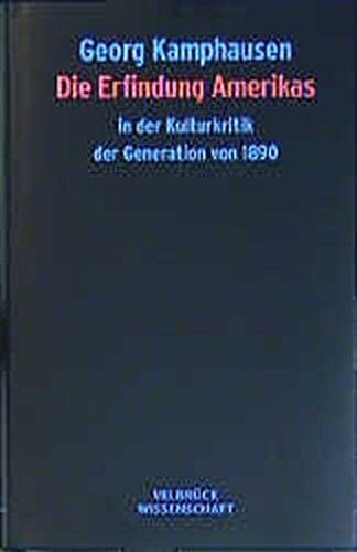 Georg Kamphausen - Die Erfindung Amerikas in der Kulturkritik der Generation von 1890 - Preis vom 05.10.2026 03:47:11 h