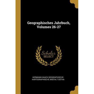 Geographisches Jahrbuch, Volumes 26-27, Taschenbuch von Hermann Haack Geographische-Karto Gotha, Creative Media Partners, LLC, 978-0-274-39786-0