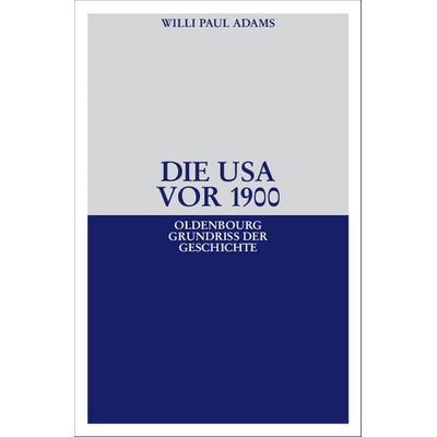 Die USA vor 1900, Gebundene Ausgabe von Willi Paul Adams, De Gruyter Oldenbourg, 978-3-486-58940-5