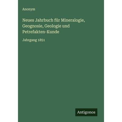 Neues Jahrbuch für Mineralogie, Geognosie, Geologie und Petrefakten-Kunde, Gebundene Ausgabe von Anonym, Antigonos Verlag, 978-3-563-49812-5