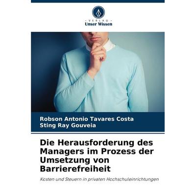 Die Herausforderung des Managers im Prozess der Umsetzung von Barrierefreiheit, Taschenbuch von Robson Antonio Tavares Costa,Sting Ray Gouveia, Verlag