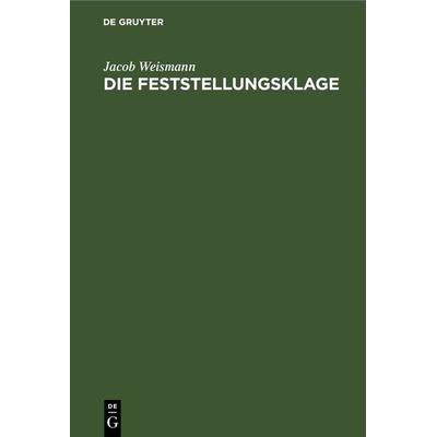 Die Feststellungsklage, Gebundene Ausgabe von Jacob Weismann, De Gruyter, 978-3-11-243383-6