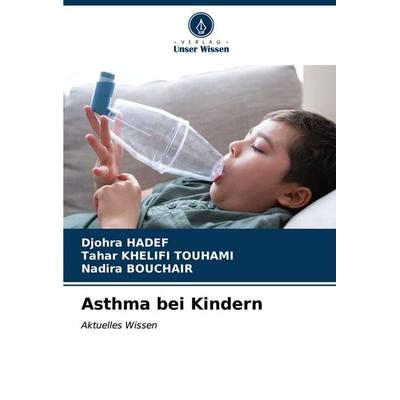 Asthma bei Kindern, Taschenbuch von Djohra Hadef,Tahar Khelifi Touhami,Nadira Bouchair, Verlag Unser Wissen, 978-620-7-04231-9