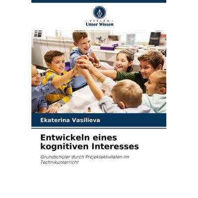 Entwickeln eines kognitiven Interesses, Taschenbuch von Ekaterina Vasilieva, Verlag Unser Wissen, 978-620-3-95684-9