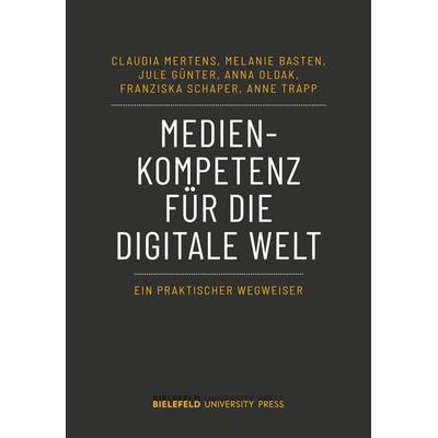 Medienkompetenz für die digitale Welt, Taschenbuch von Claudia Mertens,Melanie Basten,Jule Günter,Anna Oldak,Franziska Schaper,Anne Trapp, Bielefeld