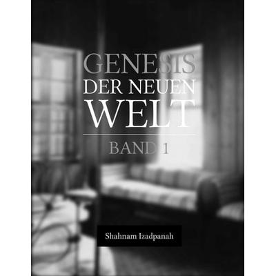 Genesis der neuen Welt, Taschenbuch von Shahnam Izadpanah, Tredition, 978-3-7439-7229-2
