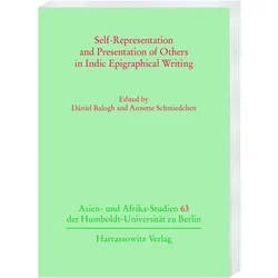 Self-Representation and Presentation of Others in Indic Epigraphical Writing, Fachbücher von Annette Schmiedchen, Dániel Balogh