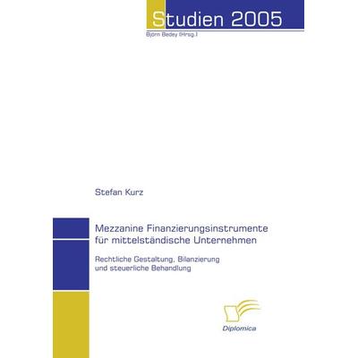 Mezzanine Finanzierungsinstrumente für mittelständische Unternehmen, Taschenbuch von Stefan Kurz, Diplomica Verlag GmbH, 978-3-8324-9349-3