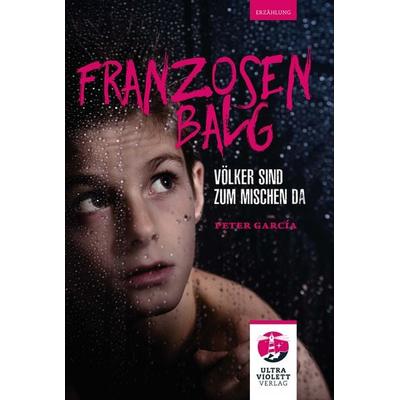 Franzosenbalg, Taschenbuch von Peter García, Ultraviolett Verlag, 978-3-96887-028-1