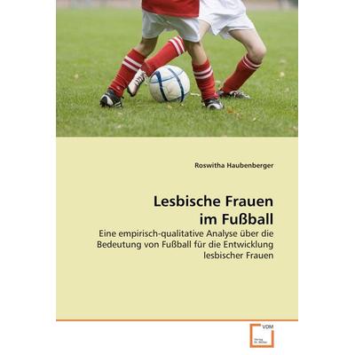 Lesbische Frauen im Fußball, Taschenbuch von Roswitha Haubenberger, VDM, 978-3-639-21725-4