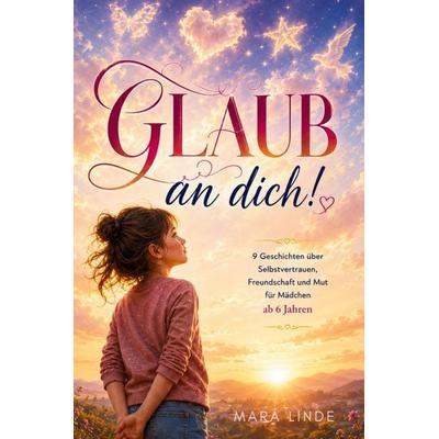 Glaub an dich! - Ein Kinderbuch für Mädchen ab 6 Jahren, Taschenbuch von Mara Linde, Tredition, 978-3-384-98264-3