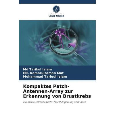 Kompaktes Patch-Antennen-Array zur Erkennung von Brustkrebs, Taschenbuch von Md Tarikul Islam,EN. Kamarulzaman Mat,Mohammad Tariqul Islam, Verlag