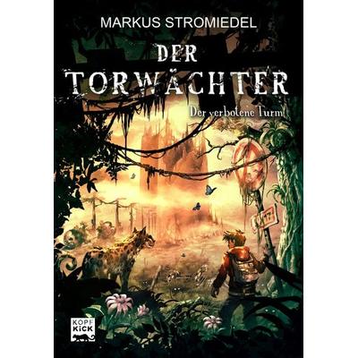 Der Torwächter - Der verbotene Turm, Gebundene Ausgabe von Markus Stromiedel, Kick Verlag GmbH