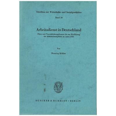 Arbeitsdienst in Deutschland., Taschenbuch von Henning Köhler, Duncker & Humblot, 978-3-428-00804-9