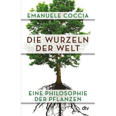 Die Wurzeln der Welt, Taschenbuch von Emanuele Coccia, dtv, 978-3-423-34979-6