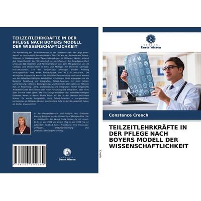 Teilzeitlehrkräfte in der Pflege Nach Boyers Modell der Wissenschaftlichkeit, Taschenbuch von Constance Creech, Verlag Unser Wissen, 978-620-3-19176-9