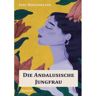 Die andalusische Jungfrau, Taschenbuch von Ivan Montibeller, Tredition, 978-3-384-65551-6