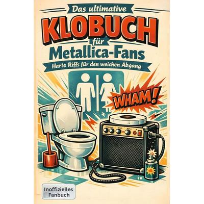 Das ultimative Klobuch für Metallica-Fans, Taschenbuch von Tim Bauer, Tiptop, 978-3-696-10024-7
