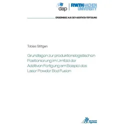 Grundlagen zur produktionslogistischen Positionierung im Umfeld der Additiven Fertigung am Beispiel, Fachbücher von Tobias Stittgen
