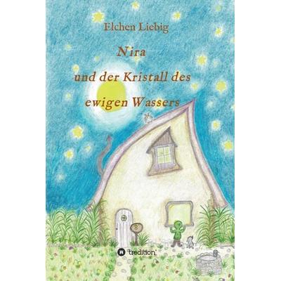 Nira und der Kristall des ewigen Wassers, Gebundene Ausgabe von Elchen Liebig, Tredition, 978-3-347-08271-7