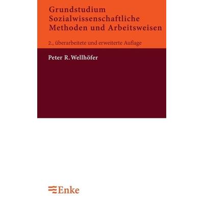 Grundstudium Sozialwissenschaftliche Methoden und Arbeitsweisen, Taschenbuch von Peter R. Wellhöfer, De Gruyter Oldenbourg, 978-3-8282-4603-4