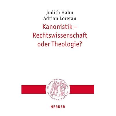 Kanonistik – Rechtswissenschaft oder Theologie?, Taschenbuch von Judith Hahn,Adrian Loretan, Herder, 978-3-451-02336-1