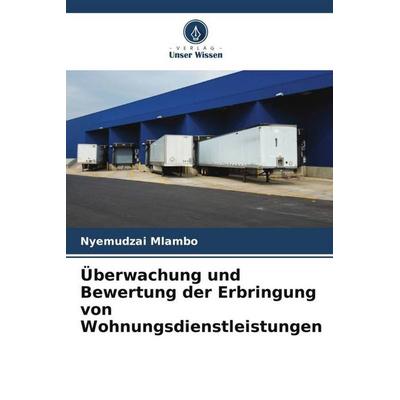 Überwachung und Bewertung der Erbringung von Wohnungsdienstleistungen, Taschenbuch von Nyemudzai Mlambo, Verlag Unser Wissen, 978-620-5-00395-4