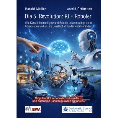 Die 5. Revolution: KI + Roboter, Gebundene Ausgabe von Harald Müller,Astrid Orthmann, DC Publishing, 978-3-9867420-9-6