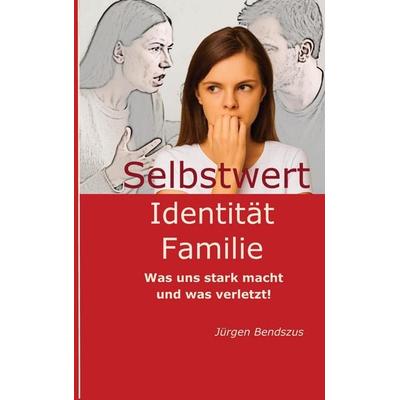 Selbstwert – Identität - Familie., Taschenbuch von Jürgen Bendszus, Tredition, 978-3-384-72248-5